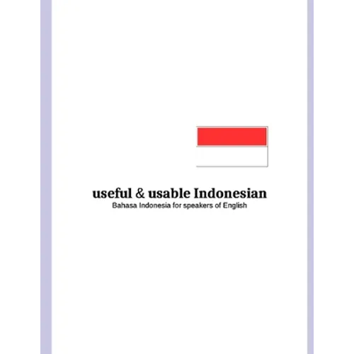 useful and usable Indonesian: Bahasa Indonesia for speakers of English