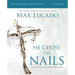 He Chose the Nails Bible Study Guide + Streaming Video, Updated Edition: What God Did to Win Your Heart