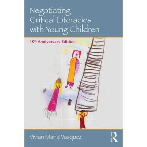 Negotiating Critical Literacies with Young Children: 10th Anniversary Edition