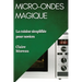 Micro-Ondes Magique: La cuisine simplifiée pour novices