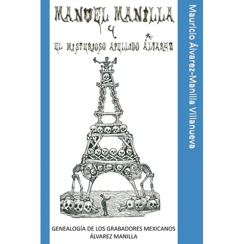 Manuel Manilla y el misterioso apellido Álvarez: Genealogía de los grabadores mexicanos Álvarez Manilla