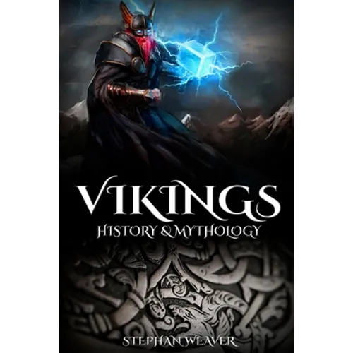 Vikings: History & Mythology (Norse Mythology, Norse Gods, Norse Myths, Viking History)