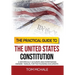The Practical Guide to the United States Constitution: A Historically Accurate and Entertaining Owners' Manual For the Founding Documents