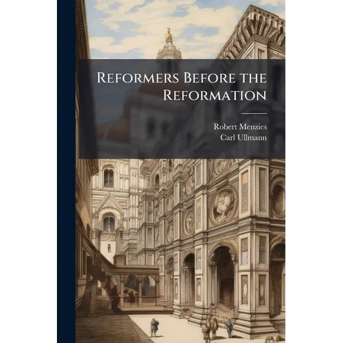 Reformers Before the Reformation: John of Goch. John of Wesel