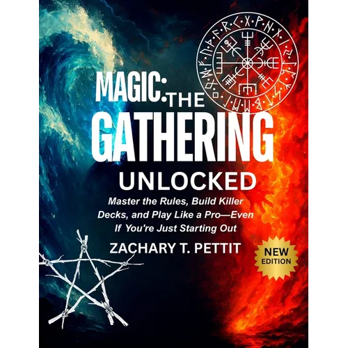 Magic: THE GATHERING UNLOCKED: Master the Rules, Build Killer Decks, and Play Like a Pro-Even If You're Just Starting Out