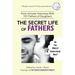 The Secret Life of Fathers (2nd Edition - Updated with new sections added): An Unexpected Guide to Understanding MEN... and Fathers