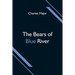The Bears of Blue River