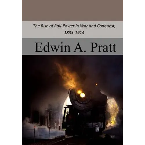 The Rise of Rail-Power in War and Conquest, 1833-1914