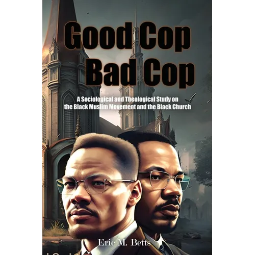 Good Cop, Bad Cop: A Sociological and Theological Study on the Black Muslim Movement and the Black Church