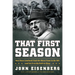 That First Season: How Vince Lombardi Took the Worst Team in the NFL and Set It on the Path to Glory