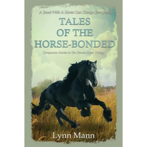 Tales Of The Horse-Bonded: Companion Stories to The Horses Know Trilogy