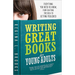 Writing Great Books for Young Adults: Everything You Need to Know, from Crafting the Idea to Getting Published