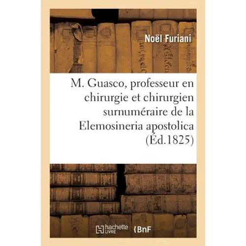 M. Guasco, Professeur En Chirurgie Et Chirurgien Surnuméraire de la Elemosineria Apostolica
