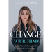 Change Your Mind: Break Mental Strongholds and Walk in Freedom