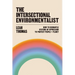The Intersectional Environmentalist: How to Dismantle Systems of Oppression to Protect People + Planet