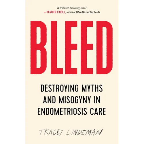 Bleed: Destroying Myths and Misogyny in Endometriosis Care