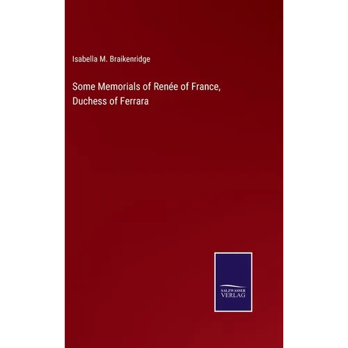 Some Memorials of Renée of France, Duchess of Ferrara
