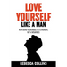 Love Yourself Like A Man