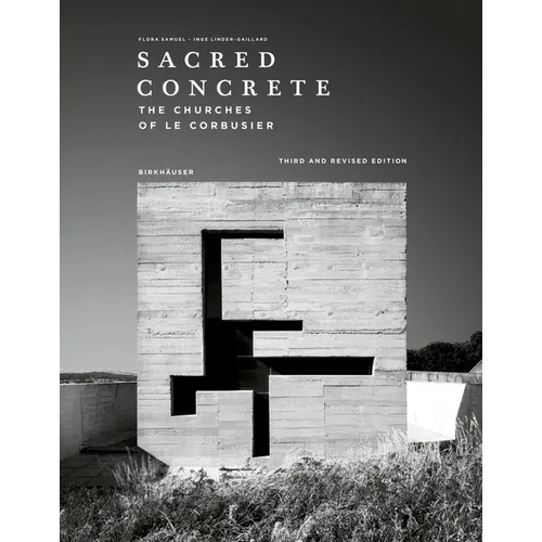 Sacred Concrete: The Churches of Le Corbusier