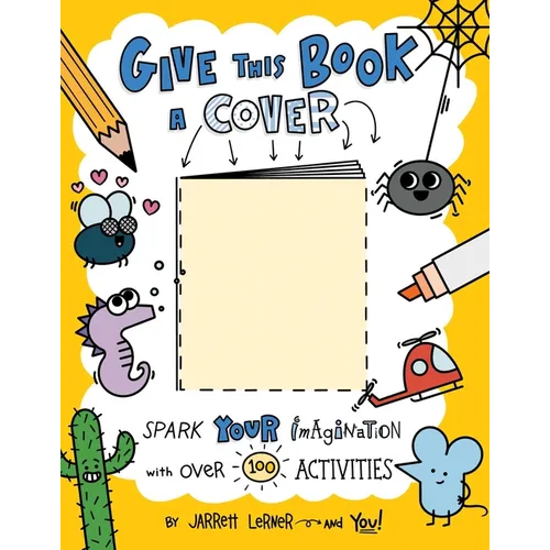 Give This Book a Cover: Spark Your Imagination with Over 100 Activities