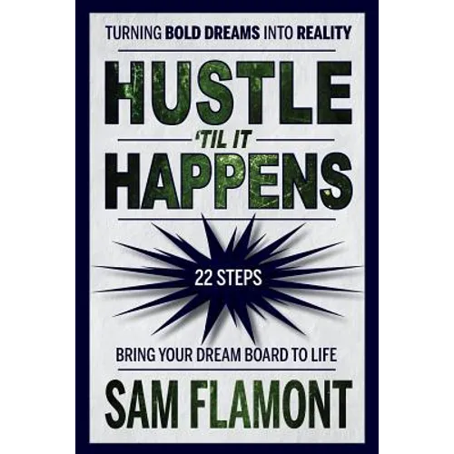 Hustle 'Til It Happens: Turning Bold Dreams into Reality: 22 Steps