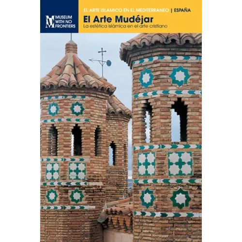 El Arte Mudéjar: La estética islámica en el arte cristiano