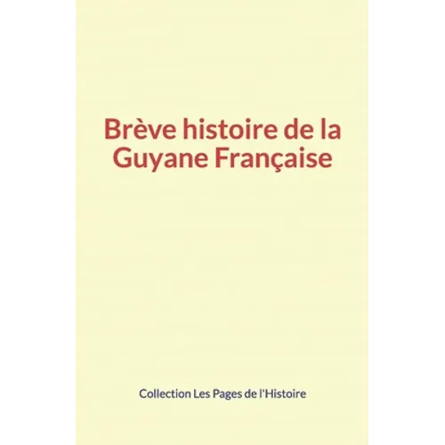 Brève histoire de la Guyane Française