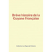 Brève histoire de la Guyane Française