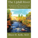 The Uphill River: The Memoir of a Boy Chosen by God and the Universe to Become a Physician