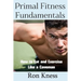 Primal Fitness Fundamentals: How to Eat and Exercise Like a Caveman