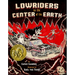 Lowriders to the Center of the Earth