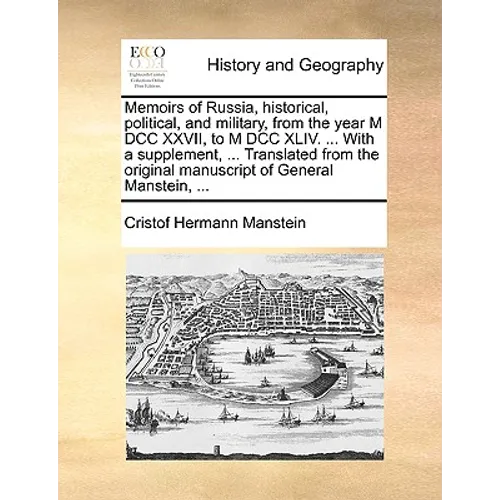 Memoirs of Russia, historical, political, and military, from the year M DCC XXVII, to M DCC XLIV. ... With a supplement, ... Translated from the origi
