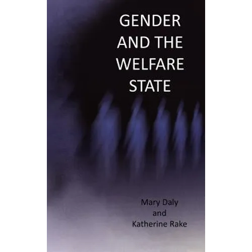 Gender and the Welfare State: Care, Work and Welfare in Europe and the U. S. A.