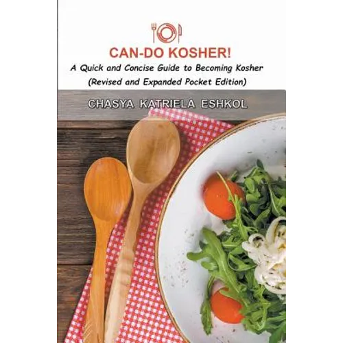 Can-Do Kosher!: A Quick and Concise Guide to Becoming Kosher
