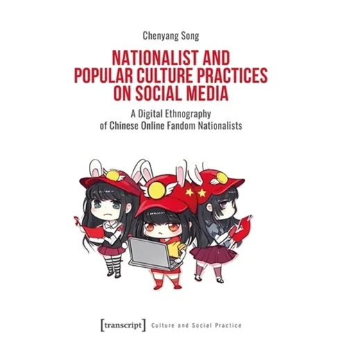 Nationalist and Popular Culture Practices on Social Media: A Digital Ethnography of Chinese Online Fandom Nationalists