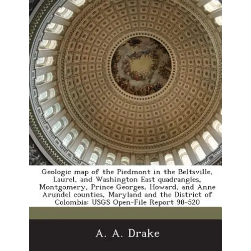 Geologic Map of the Piedmont in the Beltsville, Laurel, and Washington East Quadrangles, Montgomery, Prince Georges, Howard, and Anne Arundel Counties - Paperback