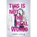 This Is Not the Real World