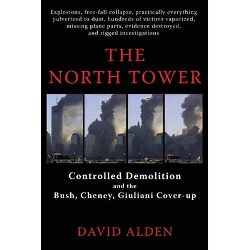The North Tower: Controlled Demolition and the Bush, Cheney, Giuliani Cover-up