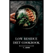 Low Residue Diet Cookbook: Deliciously Simple Recipes for a Gentle Digestion