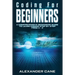 Coding for Beginners: A Comprehensive Beginners Guide to Learn Coding step by step from A-Z