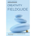 Creativity Fieldguide: Powerful Creativity Techniques And How to Use Them