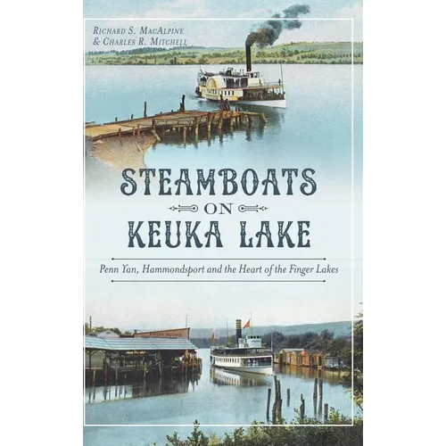 Steamboats on Keuka Lake: Penn Yan, Hammondsport and the Heart of the Finger Lakes