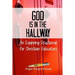 God is in the Hallway: An Equipping Devotional for Christian Educators
