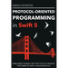 Protocol-Oriented Programming in Swift 5: Familiarize yourself with POP to fully unleash the power of Swift 5 and protocols