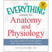 The Everything Guide to Anatomy and Physiology: All You Need to Know about How the Human Body Works