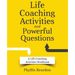 Life Coaching Activities and Powerful Questions: A Life Coaching Activities Workbook