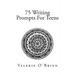 75 Writing Prompts For Teens