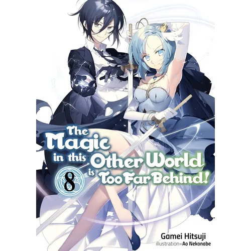 The Magic in This Other World Is Too Far Behind! Volume 8 (Light Novel)