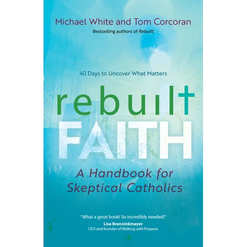 Rebuilt Faith: A Handbook for Skeptical Catholics