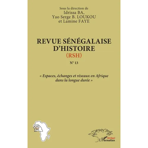 Revue sénégalaise d'histoire (RSH) N°13: Espaces, échanges et réseaux en Afrique dans la longue durée